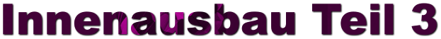 Innenausbau Teil 3