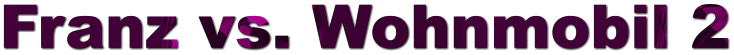 Franz vs. Wohnmobil 2