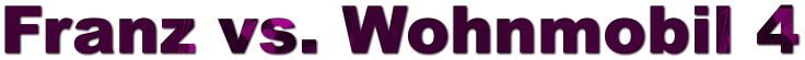 Franz vs. Wohnmobil 4